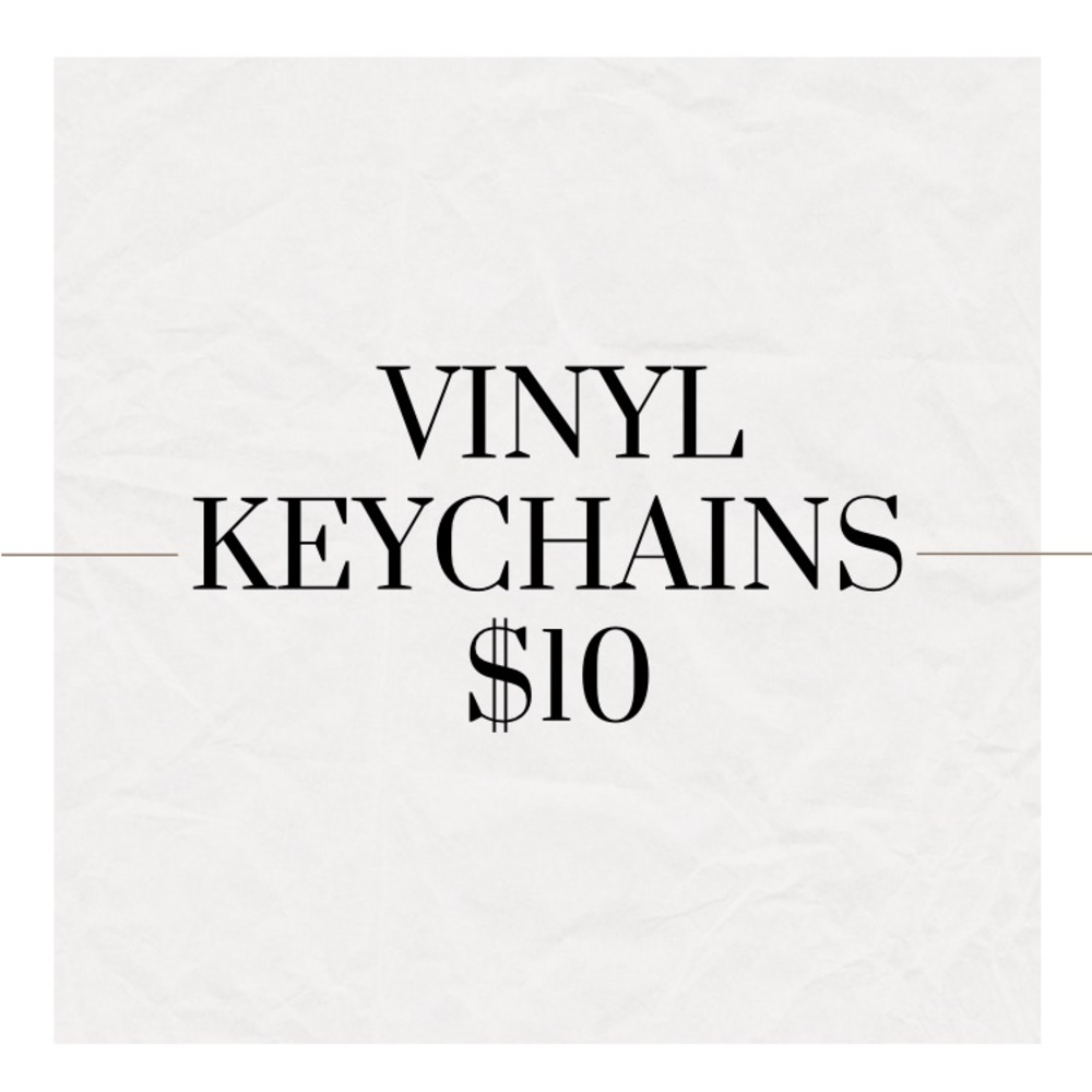 Vinyl Keychains - $10